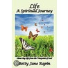 Life A Spiritual Journey door Betty Jane Rapin
