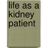 Life As A Kidney Patient door Tubashi Fussell