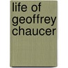 Life Of Geoffrey Chaucer by William Godwin