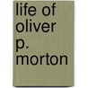 Life Of Oliver P. Morton door William Dudley Foulke