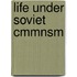 Life Under Soviet Cmmnsm