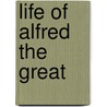 Life of Alfred the Great door Reinhold Pauli
