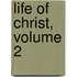 Life of Christ, Volume 2