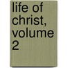 Life of Christ, Volume 2 by Frederic William Farrar