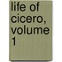 Life of Cicero, Volume 1