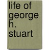 Life of George H. Stuart by Robert Ellis Thompson