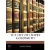 Life of Oliver Goldsmith by Sir James Prior