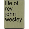 Life of Rev. John Wesley door Richard Watson