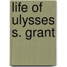 Life of Ulysses S. Grant door Joel Tyler Headley