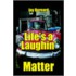 Life's A Laughin' Matter