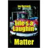Life's A Laughin' Matter door Jay Bernard