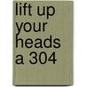 Lift Up Your Heads A 304 door Onbekend