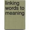 Linking Words to Meaning door Onbekend
