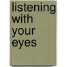 Listening With Your Eyes door Shelia Stewart