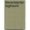 Literarisierter Tagtraum by Judith Sidler