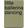 Little Ballerina Dancing door Fiona Watts