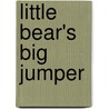 Little Bear's Big Jumper door David Bedford