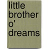 Little Brother O' Dreams by Elaine Goodale Eastman