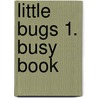 Little Bugs 1. Busy Book door Carol Read