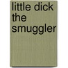 Little Dick The Smuggler by Harold Mills West