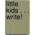 Little Kids . . . Write!
