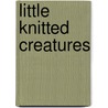 Little Knitted Creatures by Amy Gaines