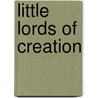 Little Lords Of Creation door Hersilia A. Mitchell Copp Keays