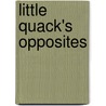 Little Quack's Opposites door Lauren Thompson