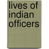 Lives of Indian Officers door Sir Kaye J.W.
