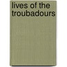 Lives of the Troubadours door Ida Farnell