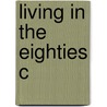 Living In The Eighties C by Vincent J. Cannato