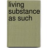 Living Substance as Such door Gwendolen Foulke Andrews