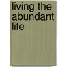 Living The Abundant Life door Roger Weldon