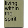 Living Within The Spirit door Anthony Ausitn