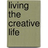Living the Creative Life door Rice Freeman-Zachery