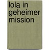 Lola in geheimer Mission by Isabel Abedi