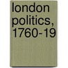 London Politics, 1760-19 by Matthew Cragoe