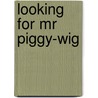 Looking For Mr Piggy-Wig door Andy Secombe