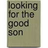 Looking For The Good Son door Maxine Marx Goodman