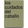 Los Cuidados del Caballo by Carol Green