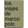 Los Viajes de Marco Polo door Polo Marco