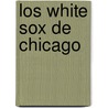 Los White Sox de Chicago door Mark Stewart