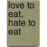 Love To Eat, Hate To Eat door Elyse Fitzpatrick