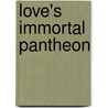Love's Immortal Pantheon door Dagmar Avery