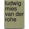 Ludwig Mies Van Der Rohe door Claire Zimmerman