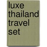 Luxe Thailand Travel Set door Luxe City Guides