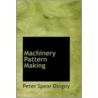 Machinery Pattern Making door Peter Spear Dingey