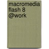 Macromedia Flash 8 @Work door Phillip Kerman