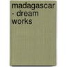 Madagascar - Dream Works door DreamWorks