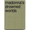 Madonna's Drowned Worlds door Santiago Fouz-Hernandez